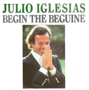 JULIO IGLESIAS  , BEGIN THE BEGUINE / DE NINA A MUJER 