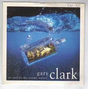 GARY CLARK, WE SAIL ON STORMY WATERS / THE LETTER 