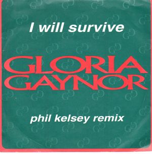 GLORIA GAYNOR , I WILL SURVIVE ( PHIL KELSEY REMIX / I WILL SURVIVE (ORIGINAL 7