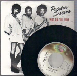 POINTER SISTERS , WHO DO YOU LOVE / TURNED UP TOO LATE (looks unplayed)