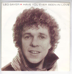 LEO SAYER, HAVE YOU EVER BEEN IN LOVE / I DON'T NEED DREAMING ANYMORE (looks unplayed)