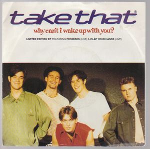 TAKE THAT , WHY CAN'T I WAKE UP WITH YOU / PROMISES/CLAP YOUR HANDS - looks unplayed