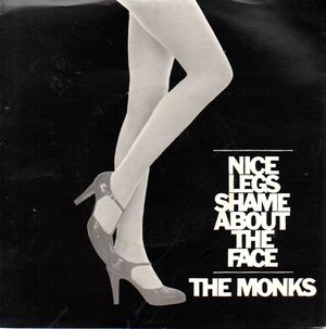 THE MONKS, NICE LEGS SHAME ABOUT THE FACE / YOU'LL BE THE DEATH OF ME
