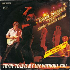 BOB SEGER , TRYIN TO LIVE MY LIFE WITHOUT YOU / BRAVE STRANGERS