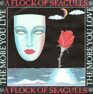 A FLOCK OF SEAGULLS, THE MORE YOU LIVE THE MORE YOU LOVE / LOST CONTROL