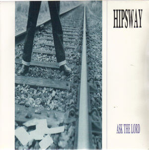 HIPSWAY, ASK THE LORD / PAIN MACHINE 
