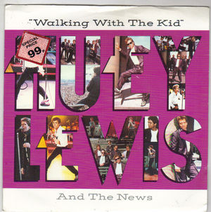 HUEY LEWIS AND THE NEWS , WALKING WITH THE KID /  BAD IS BAD 