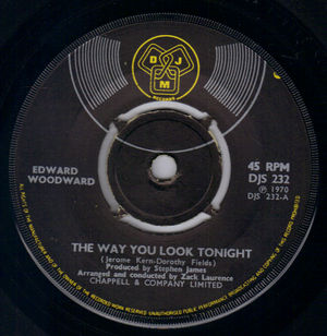 EDWARD WOODWARD, THE WAY YOU LOOK TONIGHT / THE TIDE WILL TURN FOR REBECCA