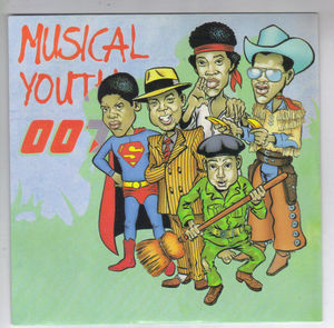 MUSICAL YOUTH , 007 / DO YOU WANT MY LOVE (looks unplayed)