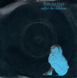 TEARS FOR FEARS , SUFFER THE CHILDREN / WINO