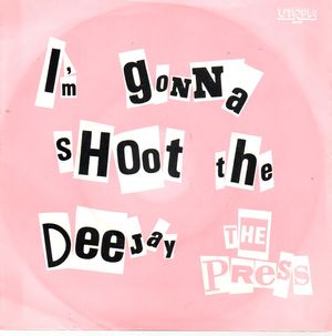 THE PRESS, I'M GONNA SHOOT THE DEE-JAY / MEET THE PRESS