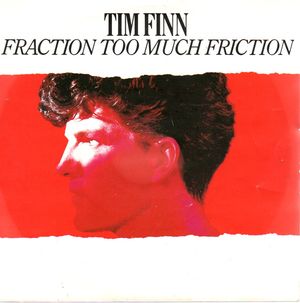TIM FINN , FRACTION TOO MUCH FRICTION / BELOW THE BELT