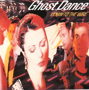 GHOST DANCE , DOWN TO THE WIRE / BLOOD STILL FLOWS