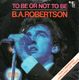 B.A. ROBERTSON, TO BE OR NOT TO BE / LANGUAGE OF LOVE/HOT SHOT 