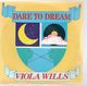 VIOLA WILLS, DARE TO DREAM / BOTH SIDES NOW - looks unplayed