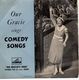 GRACIE FIELDS, OUR GRACIE SINGS COMEDY SONGS EP - SIDE 1) ROCHDALE HOUNDS/STOP AND SHOP AT THE CO-OP SHOP
SIDE 2)THE BIGGEST ASPIDISTRA IN THE
