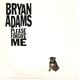 BRYAN ADAMS , PLEASE FORGIVE ME / CAN'T STOP THIS THING WE STARTED (LIVE)