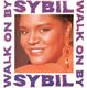 SYBIL, WALK ON BY / HERE COMES MY LOVE